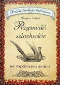 Przysmaki szlacheckie we współczesnej kuchni