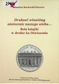 Drukowi winniśmy oświecenie naszego wieku Rola książki w drodze ku Oświeceniu