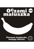 Oczami Maluszka Pierwsza Książeczka