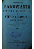 Panowanie Henryka Walezjusza i Stefana Batorego Królów polskich 1860 r.