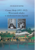 Cesarz Meiji (1852-1912) Wizerunek władcy w modernizowanej Japonii
