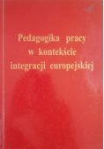 Pedagogika pracy w kontekście integracji europejskiej