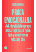 Praca emocjonalna. Jak niewidzialna praca kształtuje nasze życie i jak poznać się na własnej sile