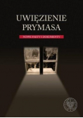 Uwięzienie Prymasa Nowe fakty i dokumenty