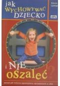 Jak wychować dziecko i nie oszaleć