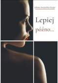 Lepiej późno...