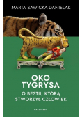 Oko tygrysa Opowieść o bestii, którą stworzył człowiek