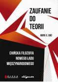 Zaufanie do teorii. Chińska filozofia nowego ładu międzynarodowego