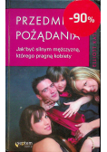 Przedmiot pożądania Jak być silnym mężczyzną którego pragną kobiety