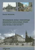 Wrocławianie wobec materialnego dziedzictwa kulturowego miasta