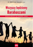 Wszyscy będziemy Barabaszami Rekolekcje na każdy czas