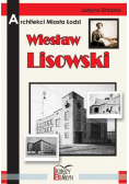 Architekci miasta Łodzi  Wiesław Lisowski