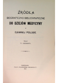 Źródła biograficzno - bibliograficzne do dziejów medycyny w dawnej Polsce