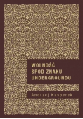Wolność spod znaku Undergroundu