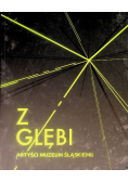 Z głębi. Artyści Muzeum Śląskiemu