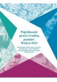 Pojednanie przez trudną pamięć Wołyń 1943
