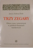 Trzy zegary  Obraz czasu i przestrzeni w polskich kazaniach barokowych