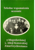Szkolne wspomnienia uczennic o błogosławionej s Alicji Kotowskiej Zmartwychwstanie