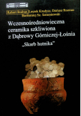 Wczesnośredniowieczna ceramika szkliwiona z Dąbrowy Górniczej Łośnia