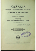 Kazania o męce i śmierci Pana Naszego Jezusa Chrystusa Tom I 1913 r.