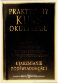 Praktyczny kurs okultyzmu Ujarzmianie podświadomości