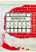 Na śladach represji Urzędu Bezpieczeństwa w Jaśle i regionie w latach 1945 1956