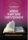 Według miary Daru Chrystusowego
