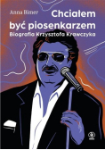 Chciałem być piosenkarzem  Biografia Krzysztofa Krawczyka