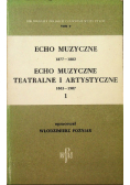 Echo muzyczne teatralne i artystyczne Tom I