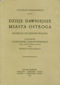 Dzieje dawniejsze miasta Ostroga materiały do historyi Wołynia