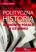 Polityczna historia mediów w Polsce w XX wieku
