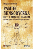Pamięć sensoryczna czyli myśleć ciałem
