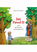 Jan Paweł II, czyli jak Karolek został papieżem