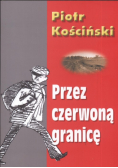 Kościński Piotr - Przez czerwoną granicę