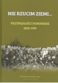 Nie Rzucim Ziemi Przypadłości Pomorskie 1850 1939