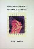 Kolekcjonowanie świata Jadwiga Maziarska listy i szkice
