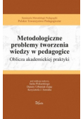 Metodologiczne problemy tworzenia wiedzy w pedagogice