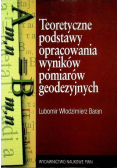 Teoretyczne podstawy opracowania wyników pomiarów geodezyjnych