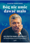 Bóg nie umie dawać mało. Ks. Piotr Pawlukiewicz we wspomnieniach bliskich i znajomych