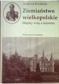 Ziemiaństwo wielkopolskie Między wsią