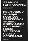 Szpryca i chipowanie Polityczny wymiar ruchów sprzeciwu wobec obowiązku szczepień i sieci telefonii piątej generacji