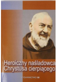 Heroiczny naśladowca Chrystusa cierpiącego
