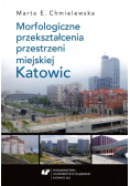 Morfologiczne przekształcenia przestrzeni miejskiej Katowic