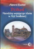 Dżihad. Narodziny wojującego islamu w Azji Środkowej