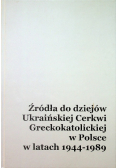 Źródła do dziejów Ukraińskiej Cerkwi Greckokatolickiej w Polsce w latach 1944 1989 Tom 1
