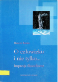 O człowieku i nie tylko... Impresja filozoficzna