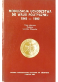 Mobilizacja uchodźstwa do walki politycznej 1945 - 1990