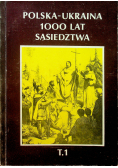 Polska Ukraina 1000 lat sąsiedztwa Tom I