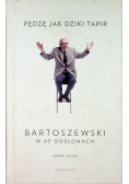 Pędzę jak dziki tapir Bartoszewski w 93 odsłonach