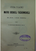 Cuda i łaski Matki Boskiej Tuchowskiej w XVII i XVIII wieku 1917r